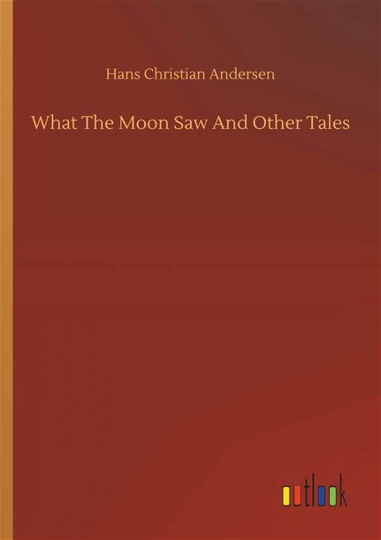 Cover for Andersen · What The Moon Saw And Other Ta (Bok) (2019)
