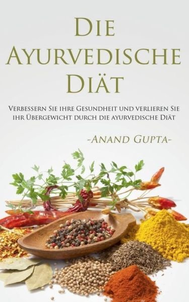 Cover for Anand Gupta · Die Ayurvedische Diat (Paperback Book) (2015)
