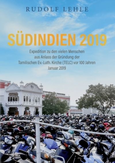 Cover for Rudolf Lehle · Sudindien 2019 - Expedition zu den vielen Menschen: aus Anlass der Grundung der Tamilischen Ev.-Luth. Kirche (TELC) vor 100 Jahren (Paperback Book) (2020)