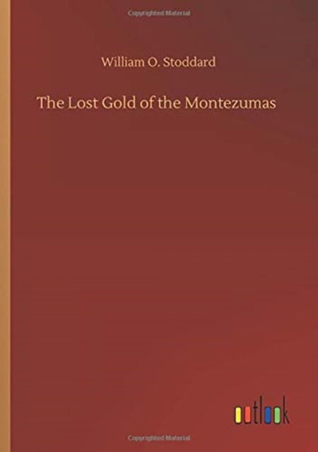 Cover for William O Stoddard · The Lost Gold of the Montezumas (Pocketbok) (2020)