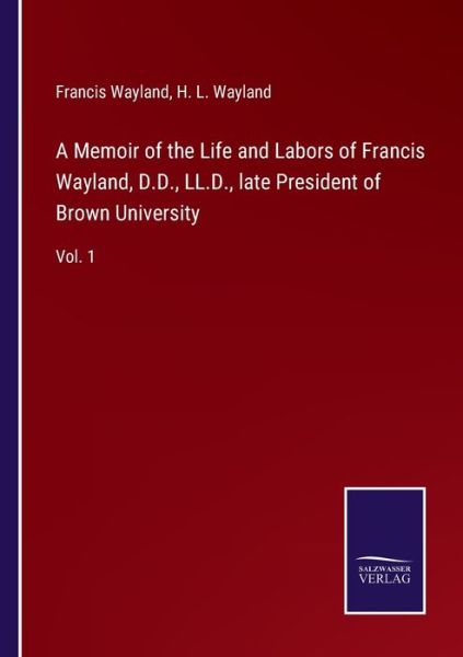 Cover for Francis Wayland · A Memoir of the Life and Labors of Francis Wayland, D.D., LL.D., late President of Brown University (Taschenbuch) (2022)