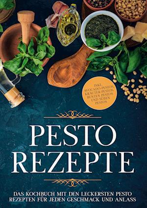 Cover for Maria Wien · Pesto Rezepte: Das Kochbuch mit den leckersten Pesto Rezepten für jeden Geschmack und Anlass - inkl. Avocado-Pestos, Kräuter-Pestos, bunten Pestos und süßen Pestos (Book) (2022)