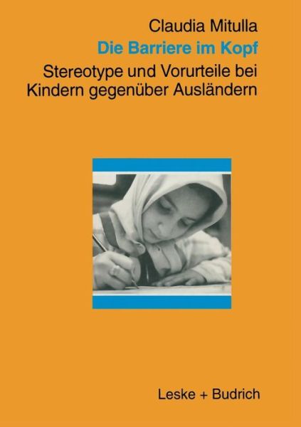 Cover for Claudia Mitulla · Die Barriere Im Kopf: Stereotype Und Vorurteile Bei Kindern Gegenuber Auslandern (Paperback Book) [1997 edition] (1998)