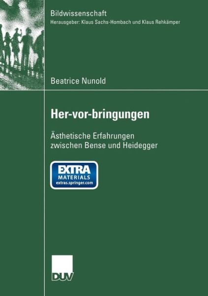 Cover for Beatrice Nunold · Her-vor-bringungen: Ästhetische Erfahrungen Zwischen Bense Und Heidegger (Bildwissenschaft) (German Edition) (Paperback Book) [German, 2003 edition] (2003)
