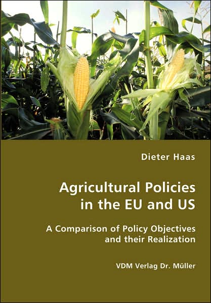 Cover for Dieter Haas · Agricultural Policies in the Eu and Us: a Comparison of Policy Objectives and Their Realization (Paperback Bog) (2007)