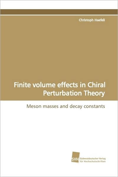 Cover for Christoph Haefeli · Finite Volume Effects in Chiral Perturbation Theory: Meson Masses and Decay Constants (Paperback Book) (2009)