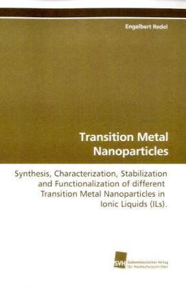 Cover for Engelbert Redel · Transition Metal Nanoparticles: Synthesis, Characterization, Stabilization and Functionalization of Different  Transition Metal Nanoparticles in  Ionic Liquids (Ils). (Paperback Book) (2009)