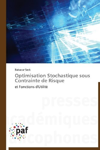 Cover for Babacar Seck · Optimisation Stochastique Sous Contrainte De Risque: et Fonctions D'utilité (Paperback Book) [French edition] (2018)