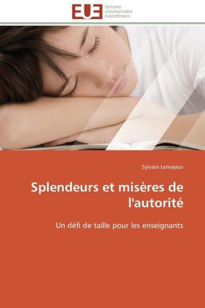 Cover for Sylvain Lemajeur · Splendeurs et Misères De L'autorité: Un Défi De Taille Pour Les Enseignants (Paperback Book) [French edition] (2018)