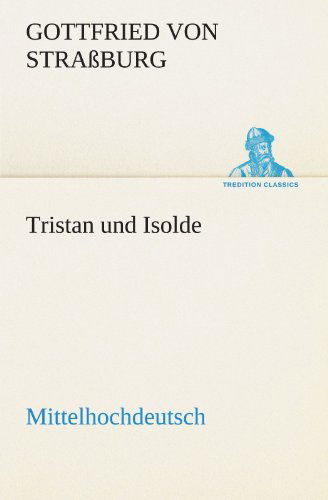 Cover for Gottfried Von Straßburg · Tristan Und Isolde (Mittelhochdeutsch) (Tredition Classics) (German Edition) (Paperback Book) [German edition] (2012)