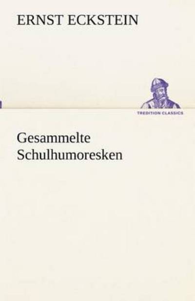 Cover for Ernst Eckstein · Gesammelte Schulhumoresken (Tredition Classics) (German Edition) (Paperback Book) [German edition] (2012)