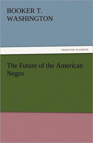 Cover for Booker T. Washington · The Future of the American Negro (Tredition Classics) (Paperback Bog) (2012)