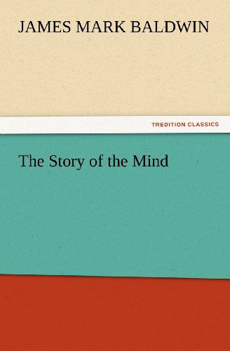 The Story of the Mind (Tredition Classics) - James Mark Baldwin - Books - tredition - 9783847231264 - February 24, 2012