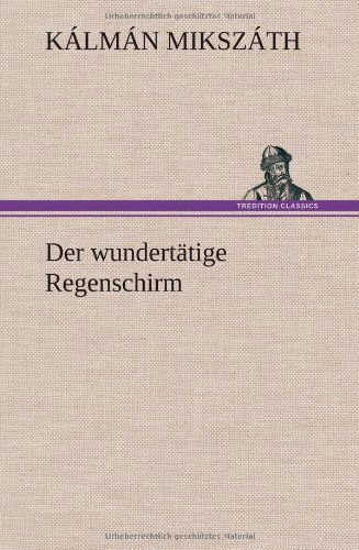 Cover for Kalman Mikszath · Der Wundertatige Regenschirm (Gebundenes Buch) [German edition] (2012)