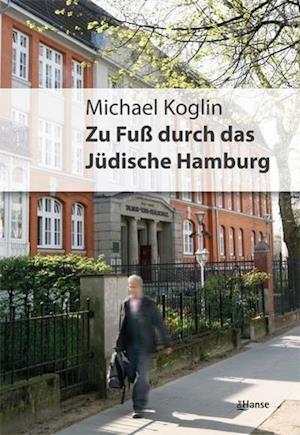 Zu Fuß durch das jüdische Hamburg - Michael Koglin - Books - Europäische Verlagsanst. - 9783863930264 - October 17, 2012