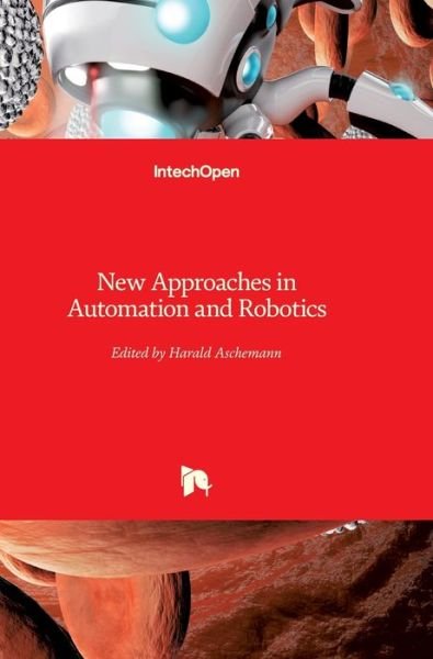 New Approaches in Automation and Robotics - Harald Aschemann - Books - In Tech - 9783902613264 - May 1, 2008