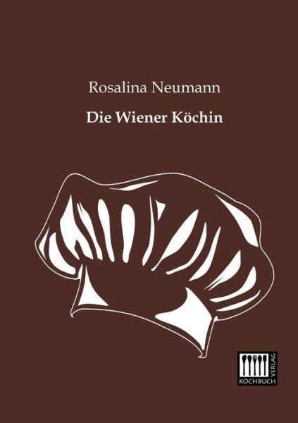 Cover for Rosalina Neumann · Die Wiener Koechin (Taschenbuch) [German edition] (2013)