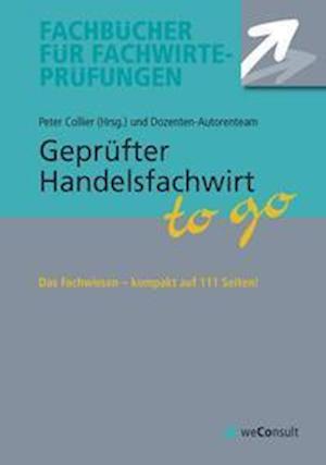 Geprüfter Handelsfachwirt to go - Peter Collier - Bøger - weConsult Verlag - 9783948633264 - 16. august 2021