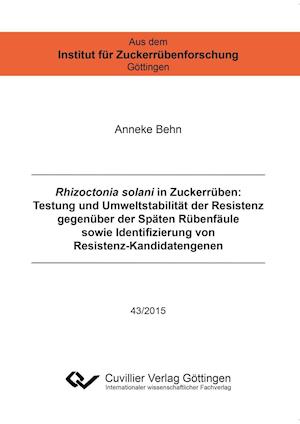 Cover for Anneke Behn · Rhizoctonia solani in Zuckerrüben. Testung und Umweltstabilität der Resistenz gegenüber der Späten Rübenfäule sowie Identifizierung von Resistenz-Kandidatengenen (Paperback Book) (2015)