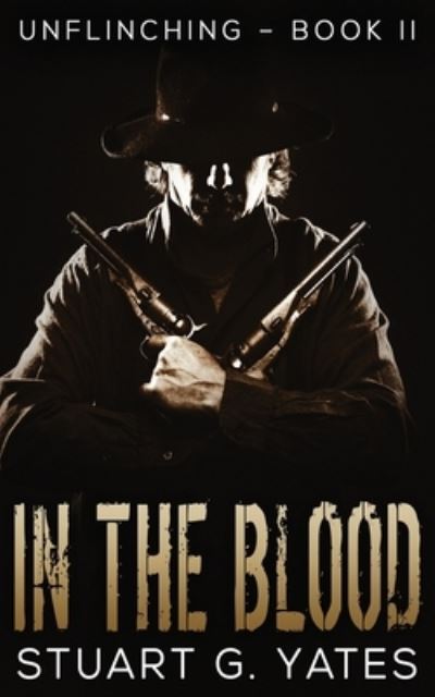 In The Blood - Unflinching - Stuart G Yates - Books - Next Chapter - 9784867478264 - June 3, 2021