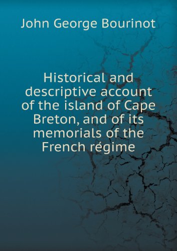 Cover for John George Bourinot · Historical and Descriptive Account of the Island of Cape Breton, and of Its Memorials of the French Regime (Paperback Book) (2013)