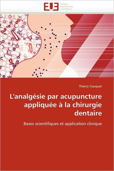 Cover for Thierry Couquet · L'analgésie Par Acupuncture Appliquée À La Chirurgie Dentaire: Bases Scientifiques et Application Clinique (Paperback Book) [French edition] (2018)