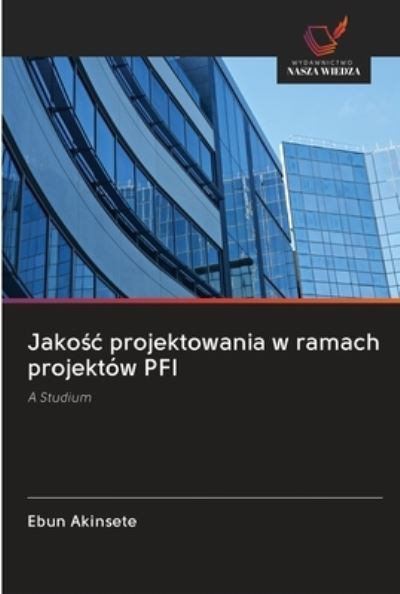 Cover for Ebun Akinsete · Jako?c projektowania w ramach projektow PFI (Paperback Bog) (2020)