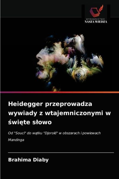 Cover for Brahima Diaby · Heidegger przeprowadza wywiady z wtajemniczonymi w ?wi?te slowo (Paperback Book) (2021)
