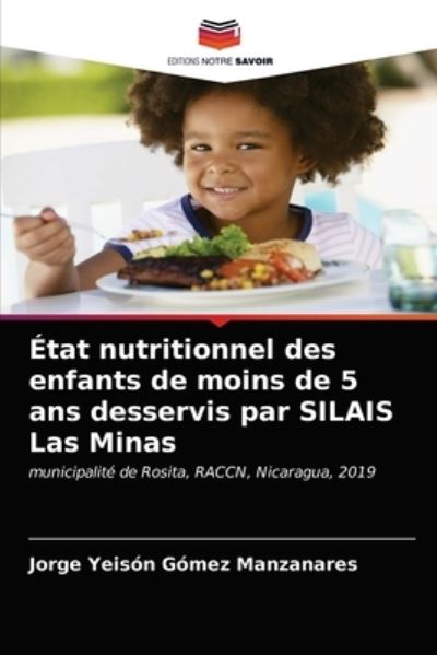 Cover for Jorge Yeison Gomez Manzanares · Etat nutritionnel des enfants de moins de 5 ans desservis par SILAIS Las Minas (Paperback Book) (2021)