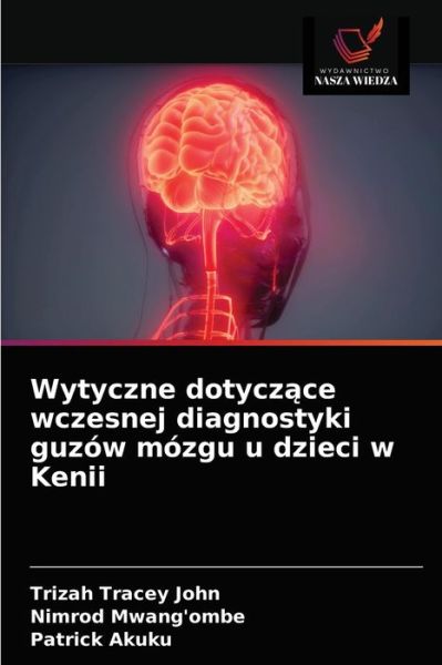 Cover for Trizah Tracey John · Wytyczne dotycz?ce wczesnej diagnostyki guzow mozgu u dzieci w Kenii (Paperback Book) (2021)