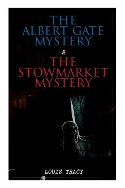 Cover for Louis Tracy · The Albert Gate Mystery &amp; The Stowmarket Mystery (Paperback Book) (2019)