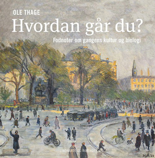 Cover for Ole Thage · Hvordan går du? Fodnoter om gangen kultur og biologi (Bound Book) [1st edition] [Indbundet] (2013)