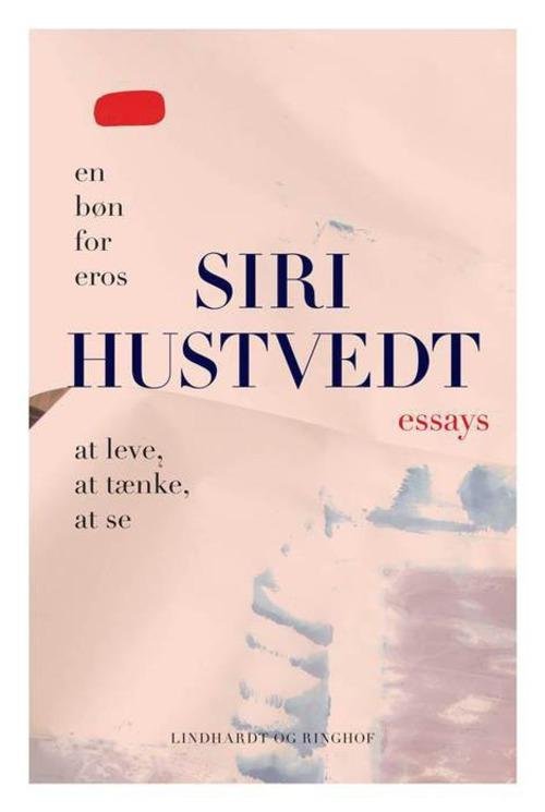 Cover for Siri Hustvedt · Essays (At leve, at tænke, at se &amp; En bøn for Eros) (Bound Book) [1er édition] (2015)