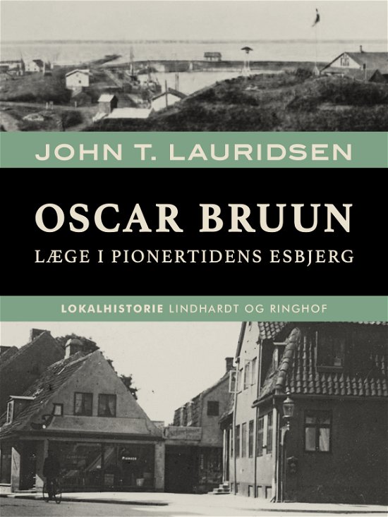 Cover for John T. Lauridsen · Oscar Bruun. Læge i pionertidens Esbjerg (Sewn Spine Book) [1e uitgave] (2019)