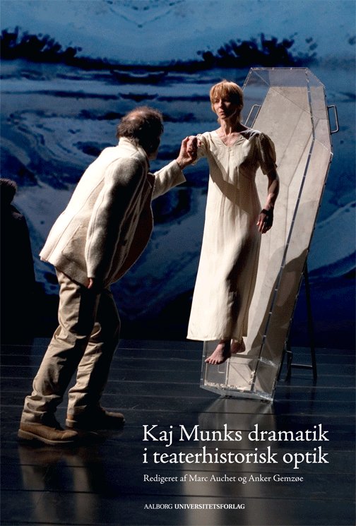 Kaj Munks dramatik i teaterhistorisk optik - Anker Gemzøe Marc Auchet - Böcker - Aalborg Universitetsforlag - 9788771120264 - 31 december 2011