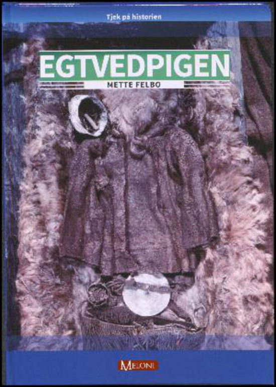 Cover for Mette Felbo · Egtvedpigen - og livet i bronzealderen (Book) [1.º edición] (2014)
