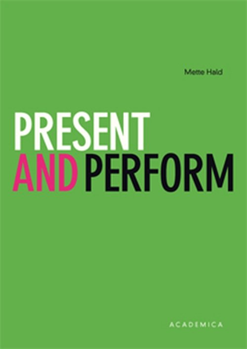 Cover for Mette Hald · Present and perform (Sewn Spine Book) [1.º edición] [Indbundet] (2010)