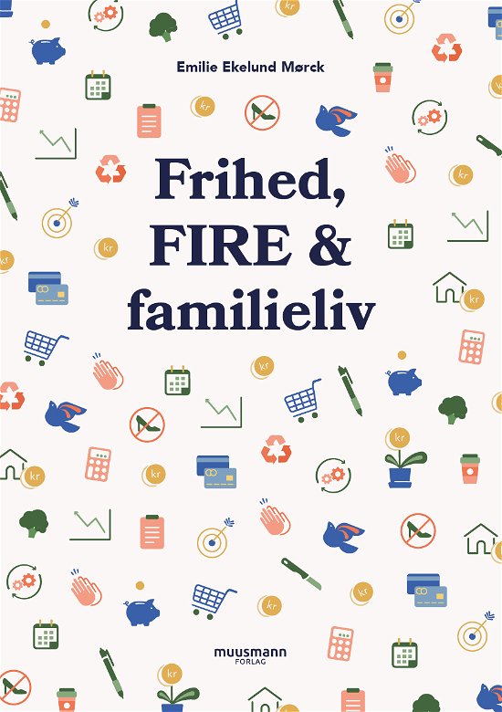 Cover for Emilie Ekelund Mørck · Frihed, FIRE &amp; familieliv (Sewn Spine Book) [1º edição] (2021)