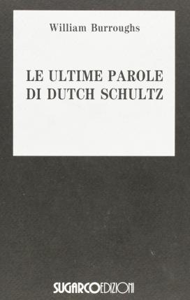 Cover for William Burroughs · Le Ultime Parole Di Dutch Schultz (Book)