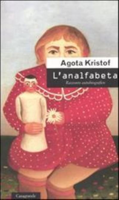 Cover for Agota Kristof · L'Analfabeta. Racconto Autobiografico (Bog)