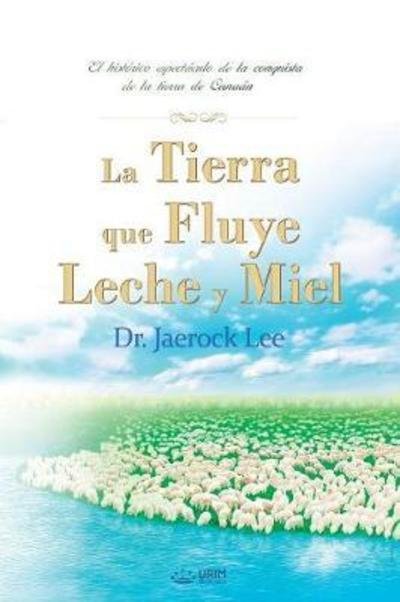Cover for Jaerock Lee · Tierra Que Fluye Leche y Miel (Book) (2018)