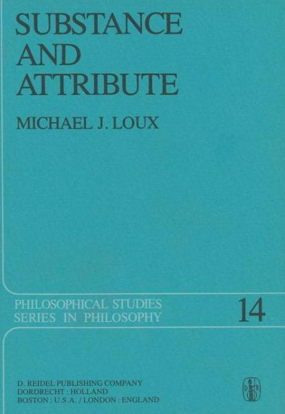 Substance and Attribute: A Study in Ontology - Philosophical Studies Series - Michael J. Loux - Books - Springer - 9789027709264 - November 30, 1978