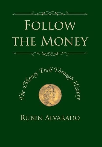 Cover for Ruben Alvarado · Follow the Money: The Money Trail Through History (Hardcover Book) (2013)