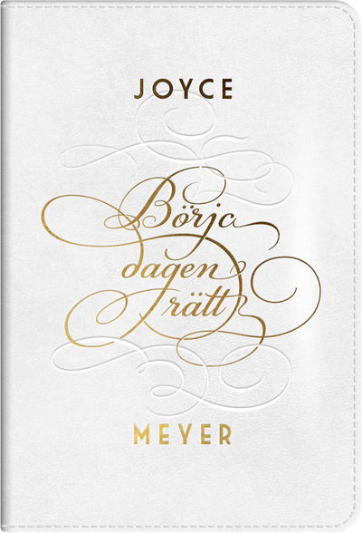 Cover for Joyce Meyer · Börja dagen rätt : det är en ny dag och Guds nåd är ny varje morgon (Book) (2014)