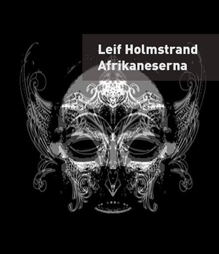 Holmstrand Leif · Afrikaneserna : en självbiografi (Hæftet bog) (2014)