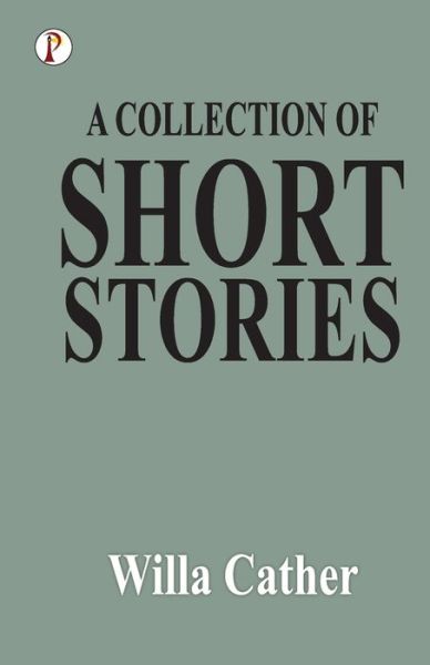 A Collection of Short Stories - Willa Cather - Bücher - Repro Books Limited - 9789355460264 - 17. August 2021