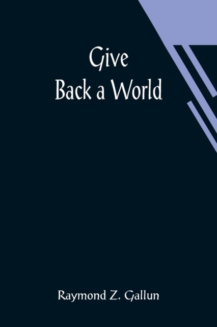 Cover for Raymond Z Gallun · Give Back a World (Taschenbuch) (2021)