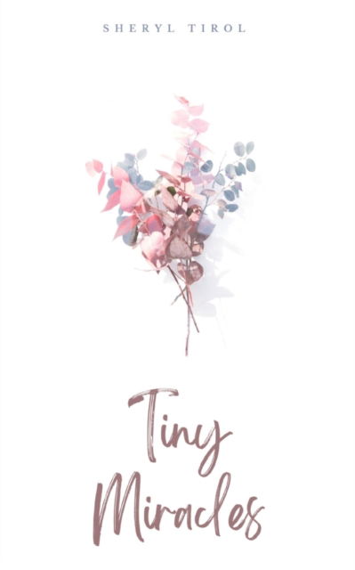 Tiny Miracles - Sheryl Tirol - Books - BookLeaf Publishing - 9789357440264 - February 1, 2023