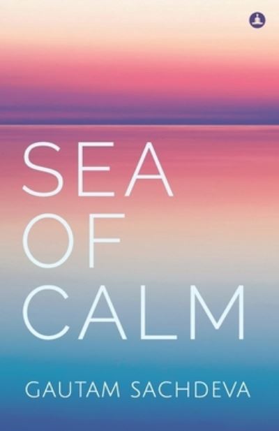 Sea of Calm - Gautam Sachdeva - Książki - Yogi Impressions Books Pvt. Ltd. (India) - 9789388677264 - 11 sierpnia 2020