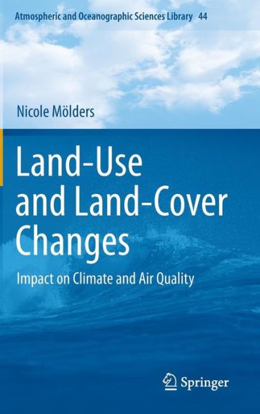 Nicole Moelders · Land-Use and Land-Cover Changes: Impact on Climate and Air Quality - Atmospheric and Oceanographic Sciences Library (Hardcover Book) (2011)